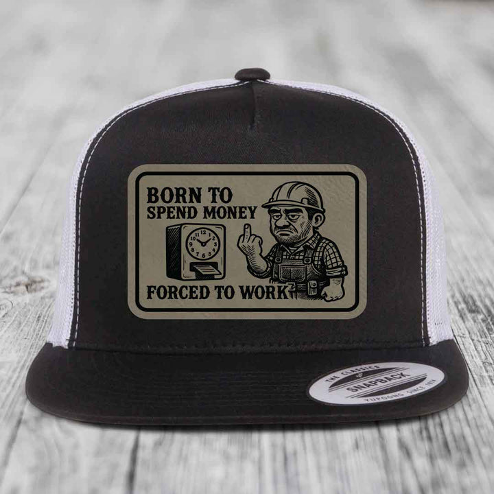 Born to Spend Money Forced to Work (Blue-Collar Rage) - Leather Patch Hat - Light Brown to Black Patch - Yupoong 6006 Snapback Flatbill Hat