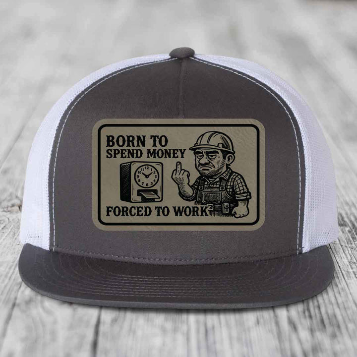 Born to Spend Money Forced to Work (Blue-Collar Rage) - Leather Patch Hat - Light Brown to Black Patch - Yupoong 6006 Snapback Flatbill Hat