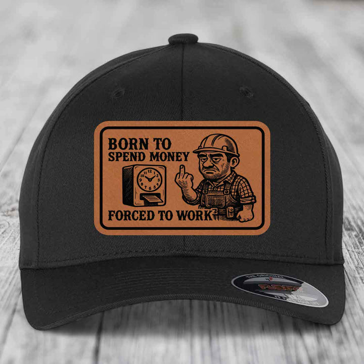 Born to Spend Money Forced to Work (Blue-Collar Rage) - Leather Patch Hat - Rawhide to Black Patch - Flexfit 6277 Fitted Hat