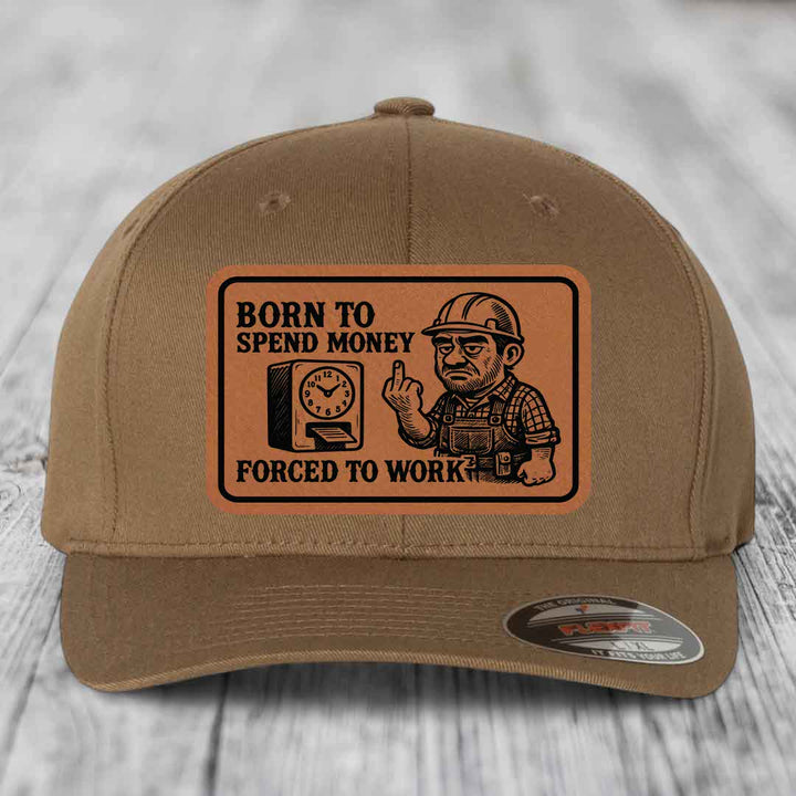 Born to Spend Money Forced to Work (Blue-Collar Rage) - Leather Patch Hat - Rawhide to Black Patch - Flexfit 6277 Fitted Hat