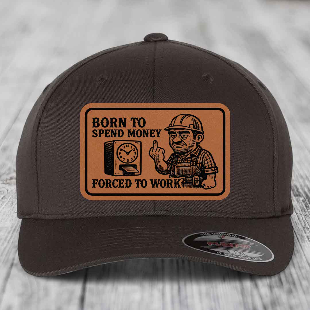 Born to Spend Money Forced to Work (Blue-Collar Rage) - Leather Patch Hat - Rawhide to Black Patch - Flexfit 6277 Fitted Hat