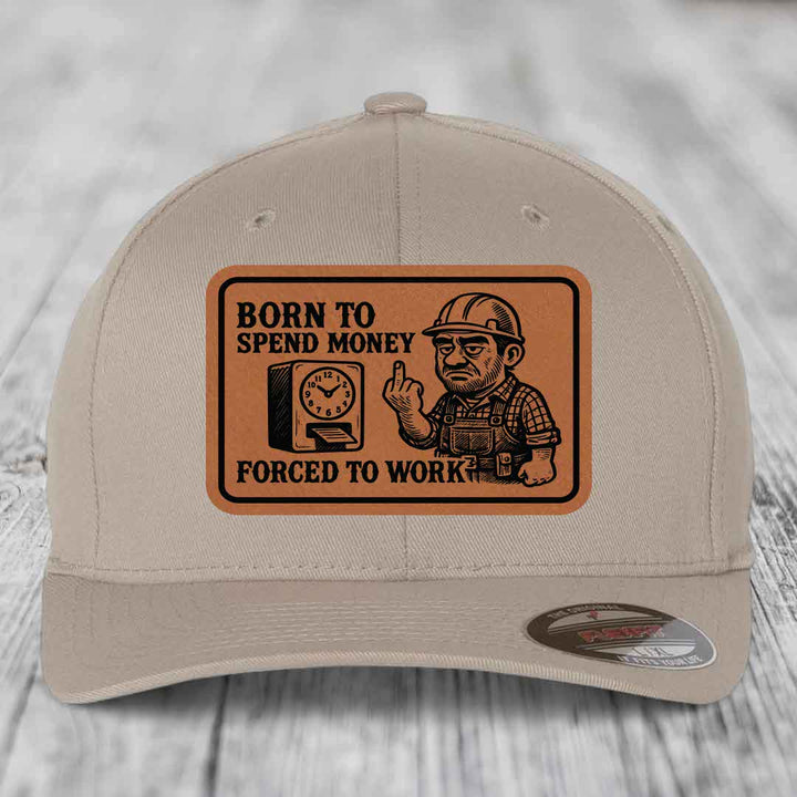 Born to Spend Money Forced to Work (Blue-Collar Rage) - Leather Patch Hat - Rawhide to Black Patch - Flexfit 6277 Fitted Hat