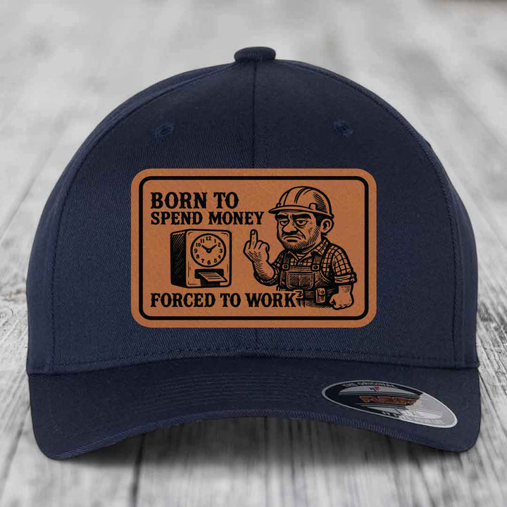 Born to Spend Money Forced to Work (Blue-Collar Rage) - Leather Patch Hat - Rawhide to Black Patch - Flexfit 6277 Fitted Hat