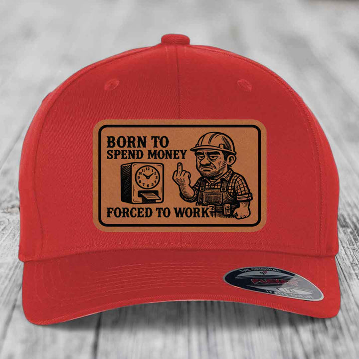 Born to Spend Money Forced to Work (Blue-Collar Rage) - Leather Patch Hat - Rawhide to Black Patch - Flexfit 6277 Fitted Hat