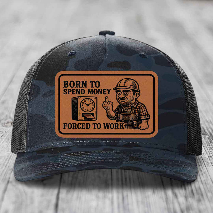 Born to Spend Money Forced to Work (Blue-Collar Rage) - Leather Patch Hat - Rawhide to Black Patch - Richardson 112PFP Snapback Trucker Hat