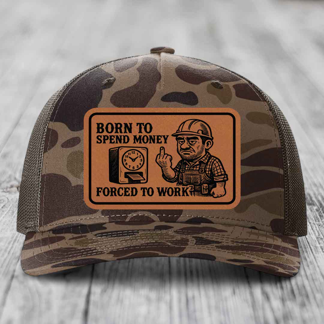 Born to Spend Money Forced to Work (Blue-Collar Rage) - Leather Patch Hat - Rawhide to Black Patch - Richardson 112PFP Snapback Trucker Hat
