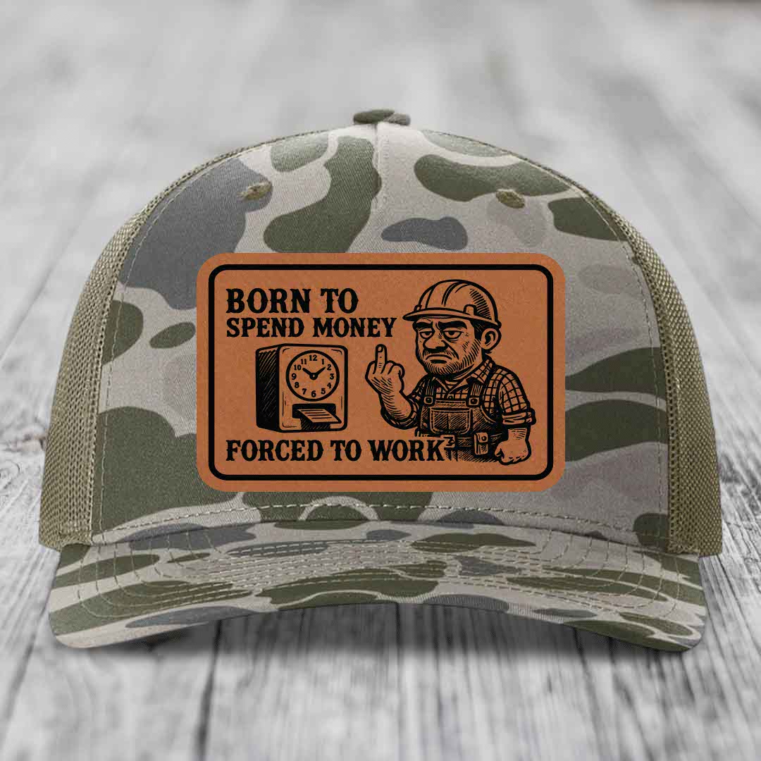 Born to Spend Money Forced to Work (Blue-Collar Rage) - Leather Patch Hat - Rawhide to Black Patch - Richardson 112PFP Snapback Trucker Hat
