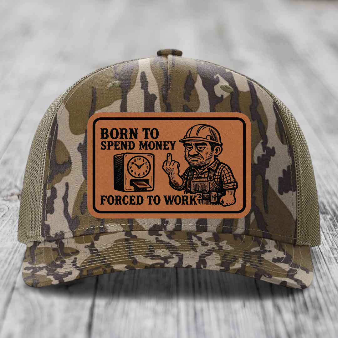 Born to Spend Money Forced to Work (Blue-Collar Rage) - Leather Patch Hat - Rawhide to Black Patch - Richardson 112PFP Snapback Trucker Hat