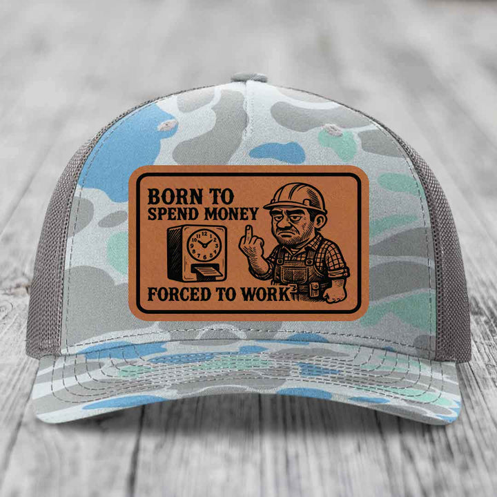 Born to Spend Money Forced to Work (Blue-Collar Rage) - Leather Patch Hat - Rawhide to Black Patch - Richardson 112PFP Snapback Trucker Hat