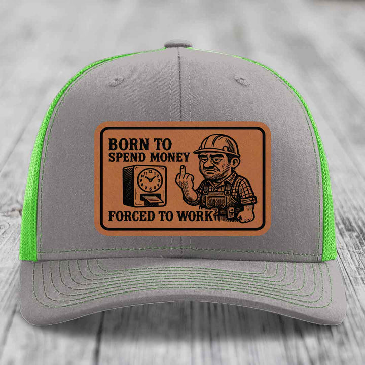 Born to Spend Money Forced to Work (Blue-Collar Rage) - Leather Patch Hat - Rawhide to Black Patch - Richardson 112 Snapback Trucker Hat