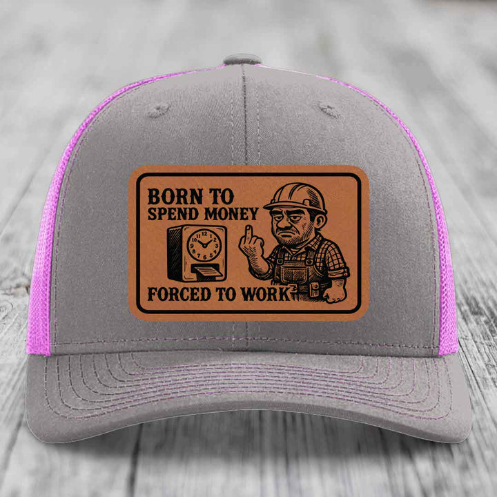 Born to Spend Money Forced to Work (Blue-Collar Rage) - Leather Patch Hat - Rawhide to Black Patch - Richardson 112 Snapback Trucker Hat