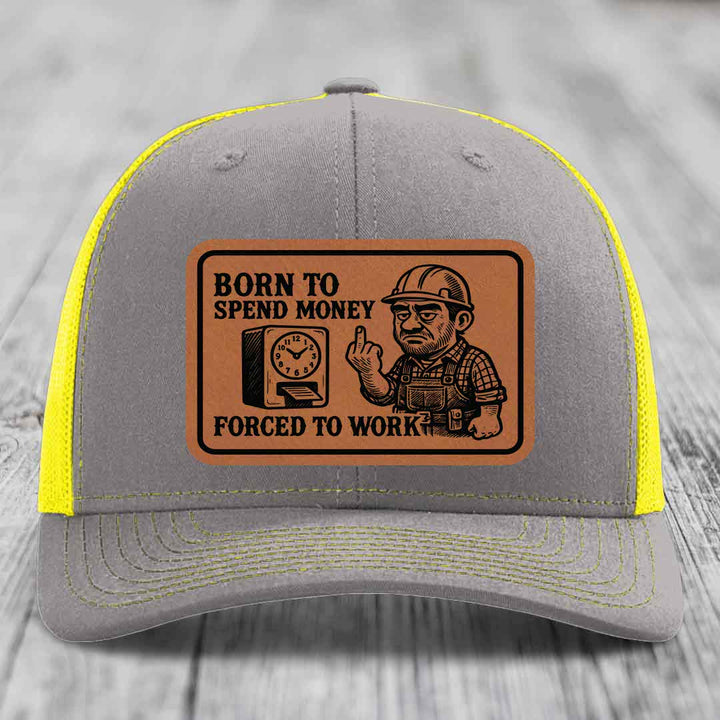 Born to Spend Money Forced to Work (Blue-Collar Rage) - Leather Patch Hat - Rawhide to Black Patch - Richardson 112 Snapback Trucker Hat