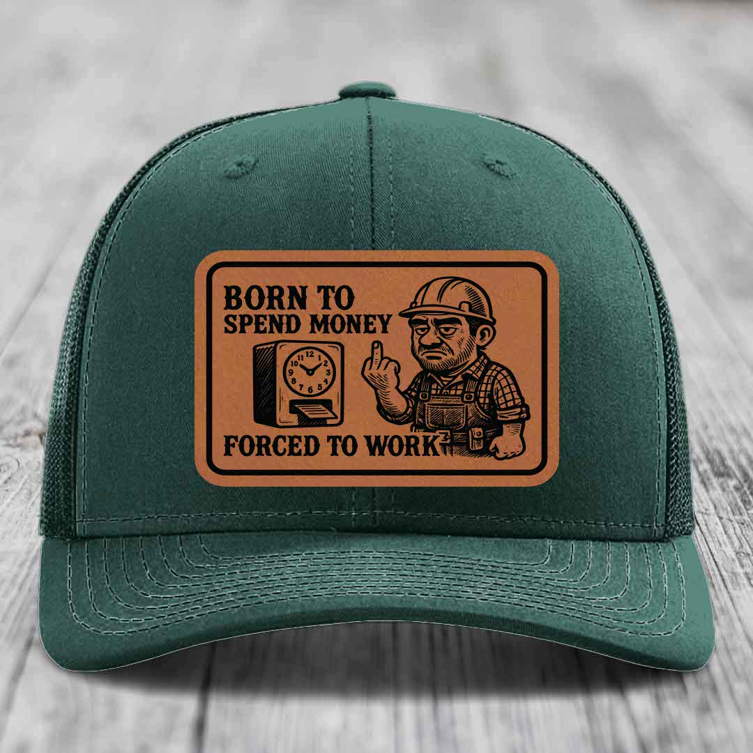 Born to Spend Money Forced to Work (Blue-Collar Rage) - Leather Patch Hat - Rawhide to Black Patch - Richardson 112 Snapback Trucker Hat