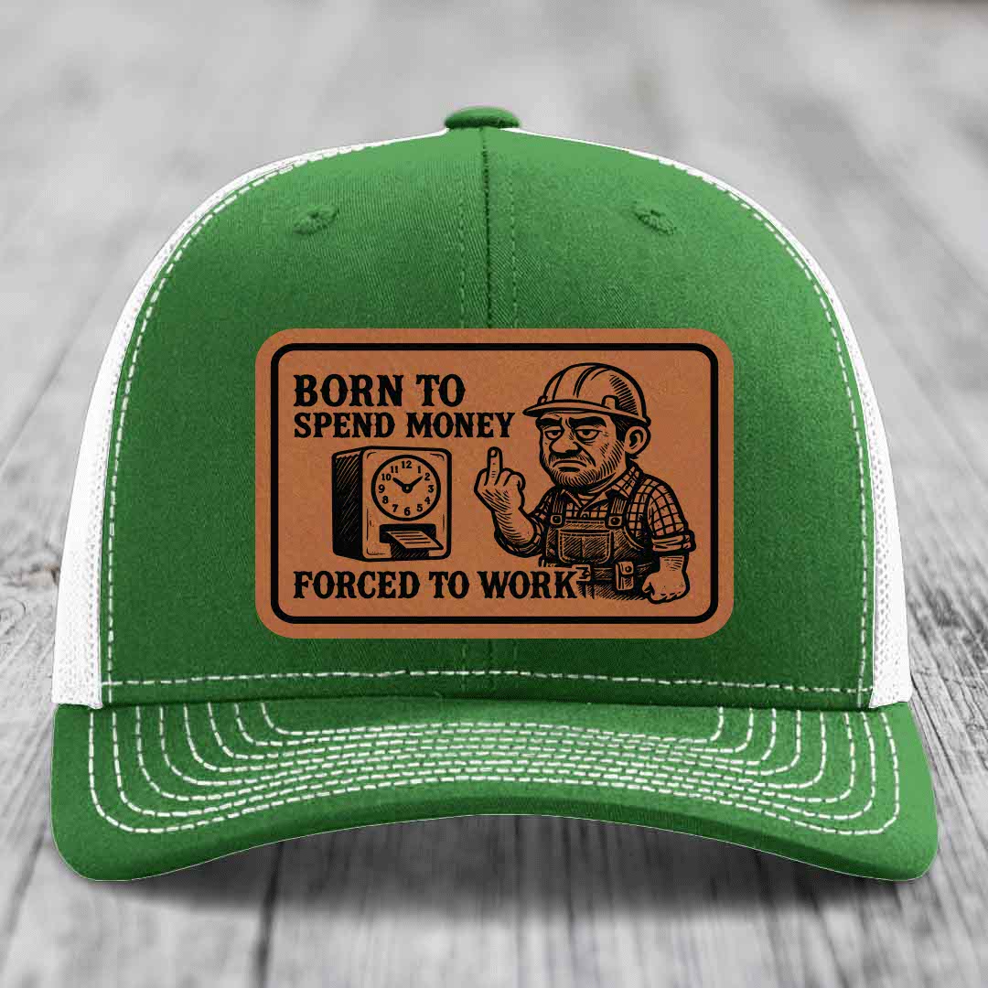 Born to Spend Money Forced to Work (Blue-Collar Rage) - Leather Patch Hat - Rawhide to Black Patch - Richardson 112 Snapback Trucker Hat