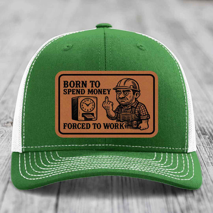 Born to Spend Money Forced to Work (Blue-Collar Rage) - Leather Patch Hat - Rawhide to Black Patch - Richardson 112 Snapback Trucker Hat