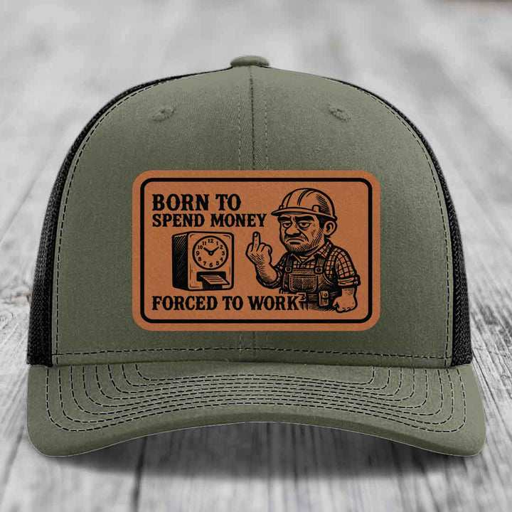 Born to Spend Money Forced to Work (Blue-Collar Rage) - Leather Patch Hat - Rawhide to Black Patch - Richardson 112 Snapback Trucker Hat