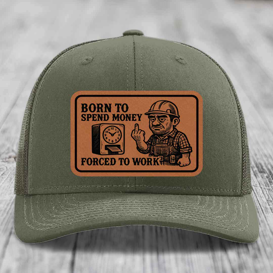 Born to Spend Money Forced to Work (Blue-Collar Rage) - Leather Patch Hat - Rawhide to Black Patch - Richardson 112 Snapback Trucker Hat