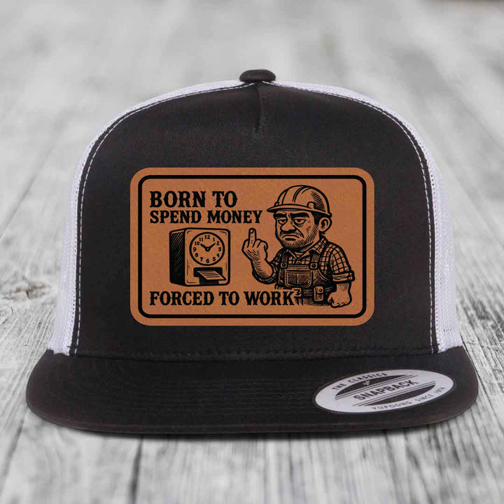 Born to Spend Money Forced to Work (Blue-Collar Rage) - Leather Patch Hat - Rawhide to Black Patch - Yupoong 6006 Snapback Flatbill Hat