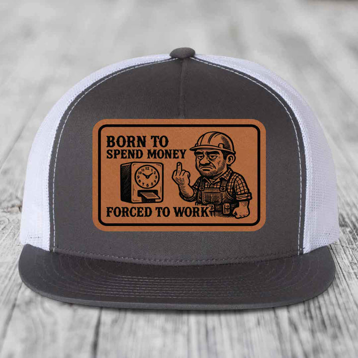 Born to Spend Money Forced to Work (Blue-Collar Rage) - Leather Patch Hat - Rawhide to Black Patch - Yupoong 6006 Snapback Flatbill Hat