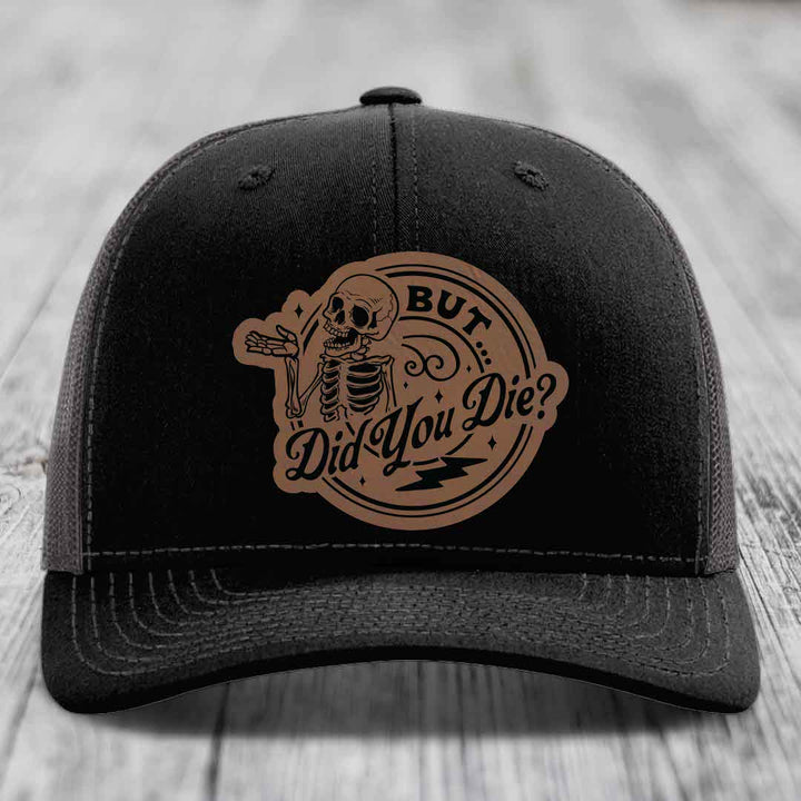 But Did You Die? - Leather Patch Hat - Dark Brown to Black Patch - Richardson 112 Snapback Trucker Hat