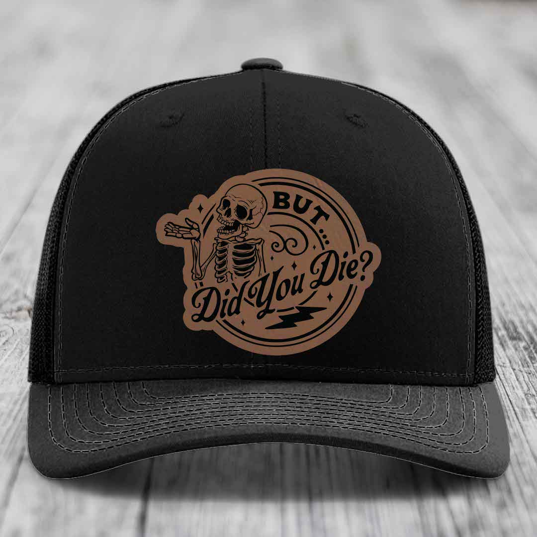 But Did You Die? - Leather Patch Hat - Dark Brown to Black Patch - Richardson 112 Snapback Trucker Hat
