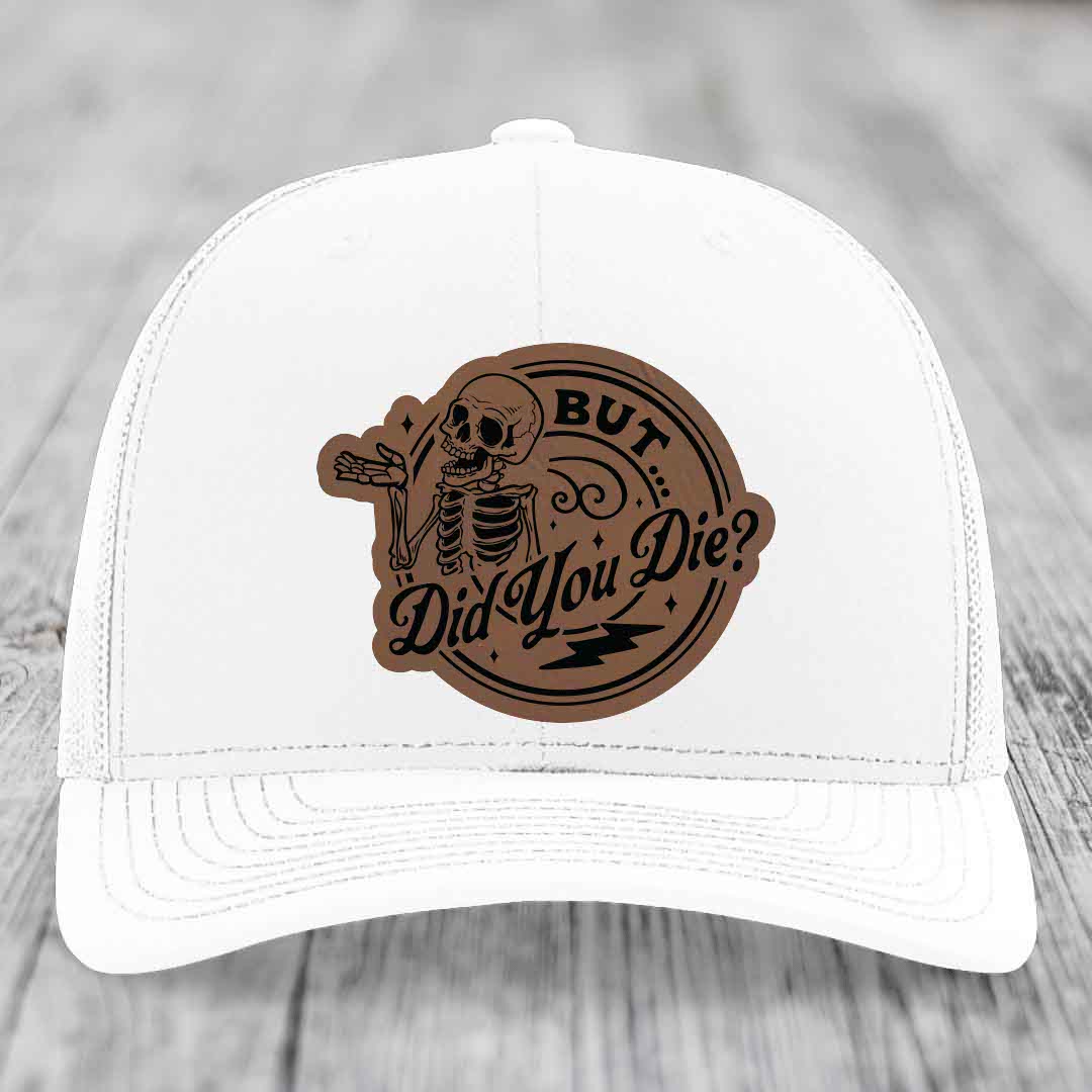 But Did You Die? - Leather Patch Hat - Dark Brown to Black Patch - Richardson 112 Snapback Trucker Hat