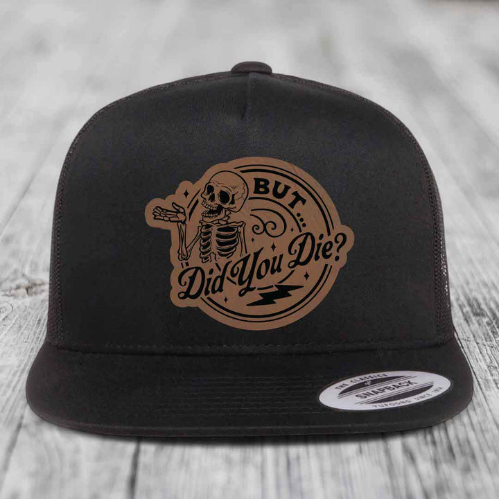 But Did You Die? - Leather Patch Hat - Dark Brown to Black Patch - Yupoong 6006 Snapback Flatbill Hat