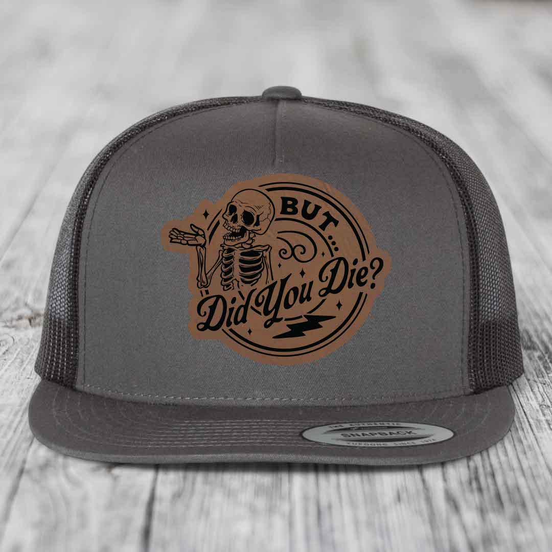 But Did You Die? - Leather Patch Hat - Dark Brown to Black Patch - Yupoong 6006 Snapback Flatbill Hat