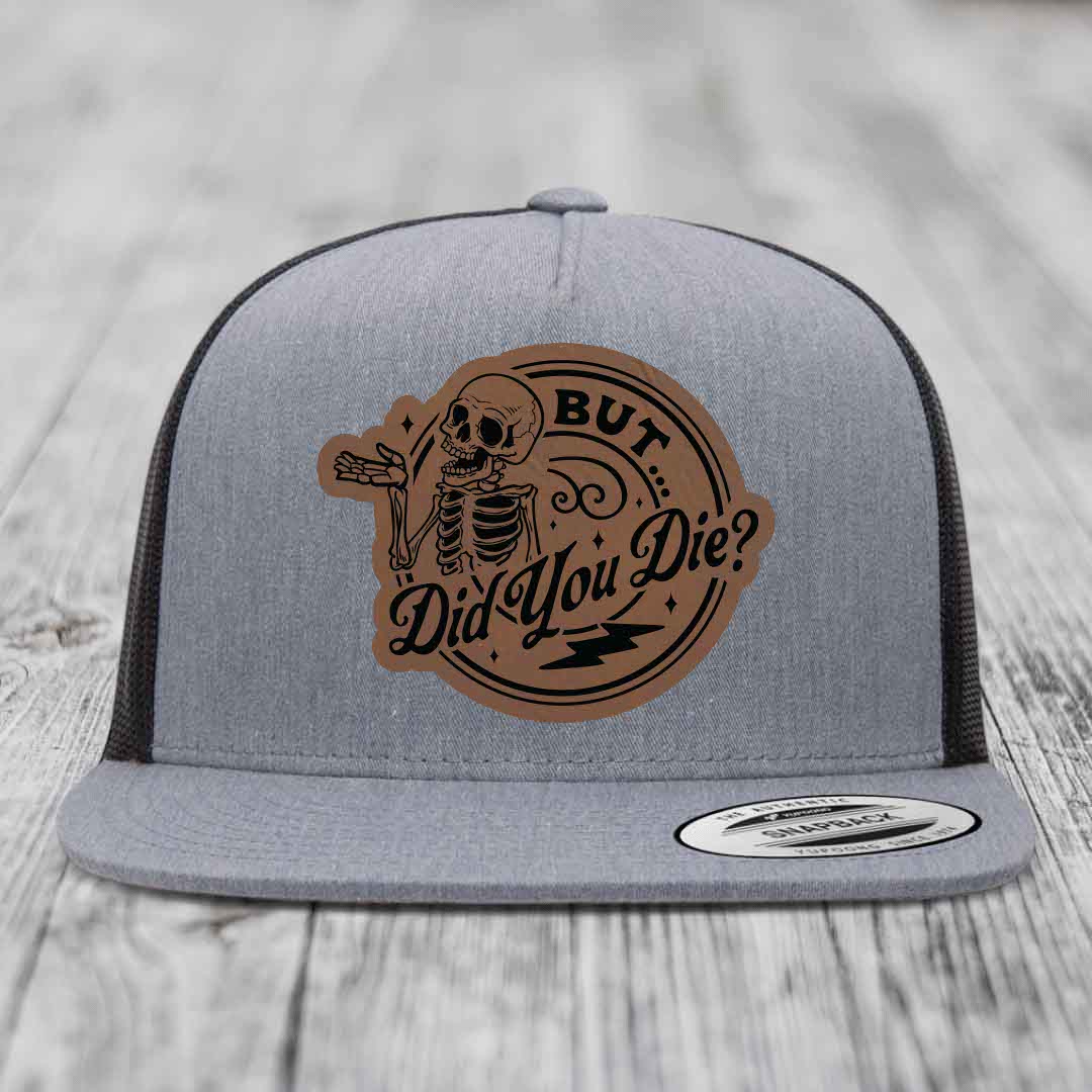 But Did You Die? - Leather Patch Hat - Dark Brown to Black Patch - Yupoong 6006 Snapback Flatbill Hat