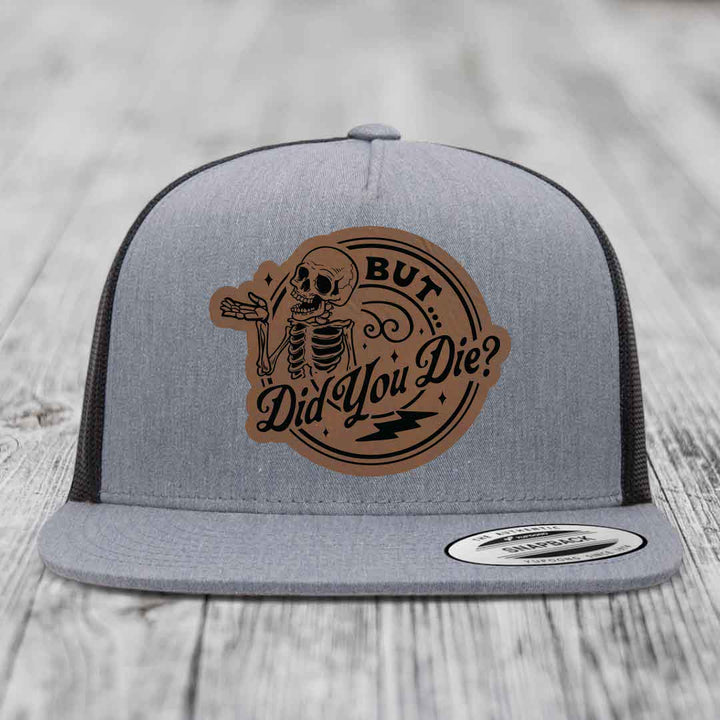 But Did You Die? - Leather Patch Hat - Dark Brown to Black Patch - Yupoong 6006 Snapback Flatbill Hat