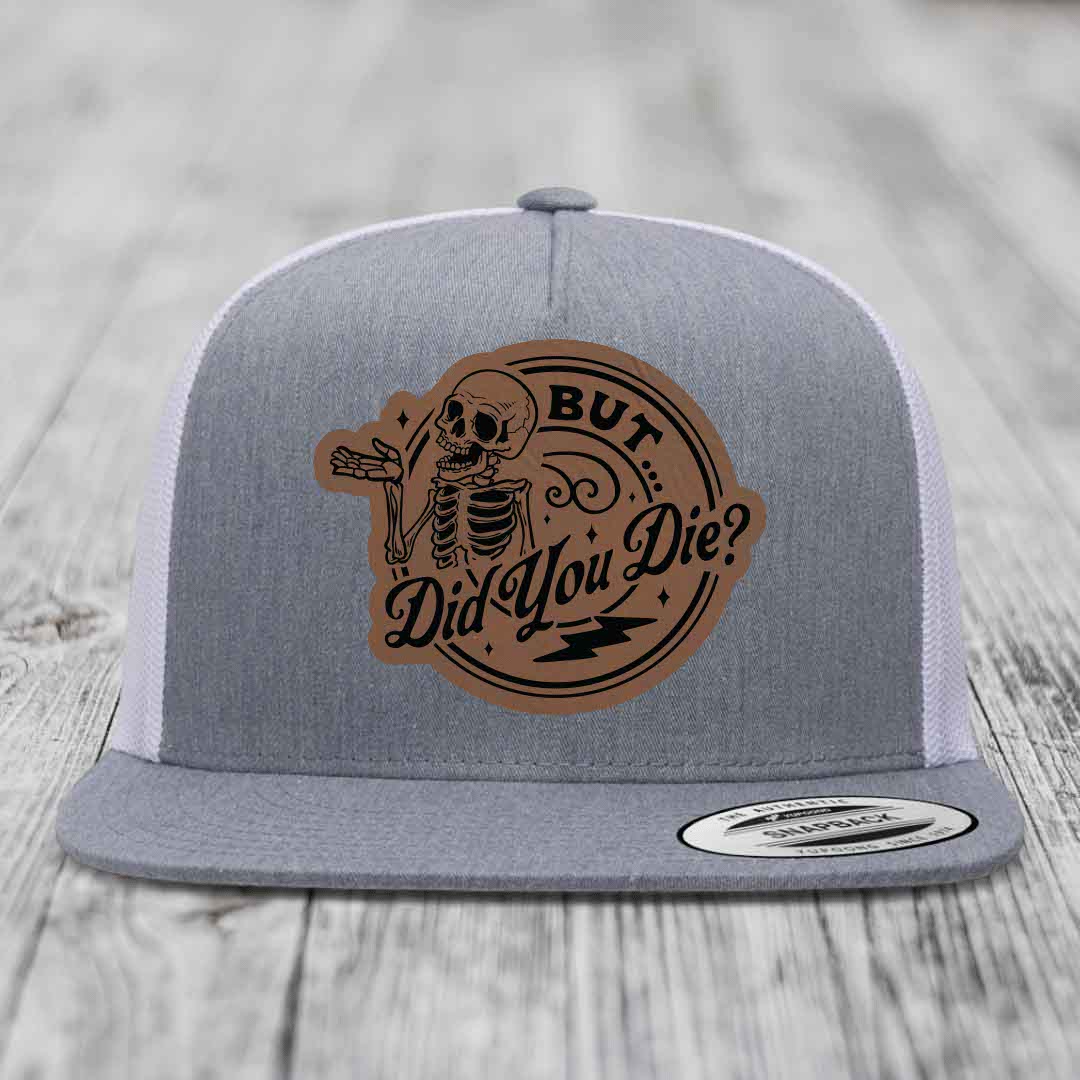 But Did You Die? - Leather Patch Hat - Dark Brown to Black Patch - Yupoong 6006 Snapback Flatbill Hat
