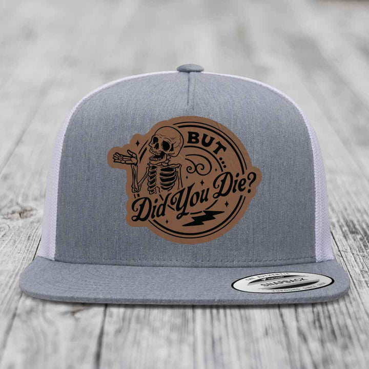 But Did You Die? - Leather Patch Hat - Dark Brown to Black Patch - Yupoong 6006 Snapback Flatbill Hat