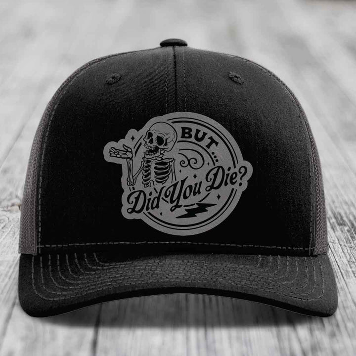 But Did You Die? - Leather Patch Hat - Grey to Black Patch - Richardson 112 Snapback Trucker Hat