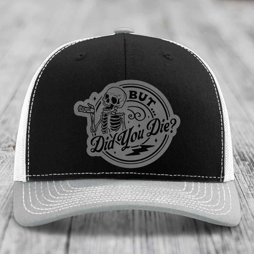 But Did You Die? - Leather Patch Hat - Grey to Black Patch - Richardson 112 Snapback Trucker Hat