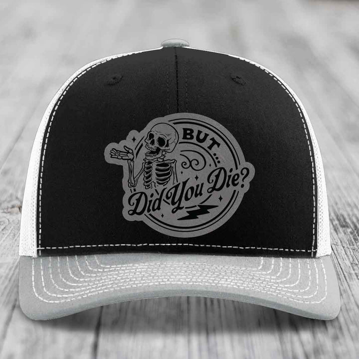 But Did You Die? - Leather Patch Hat - Grey to Black Patch - Richardson 112 Snapback Trucker Hat