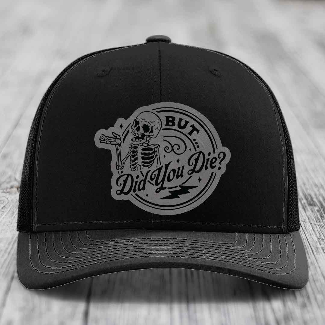 But Did You Die? - Leather Patch Hat - Grey to Black Patch - Richardson 112 Snapback Trucker Hat