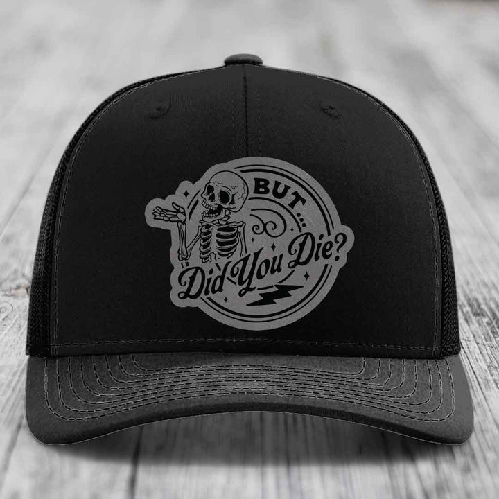 But Did You Die? - Leather Patch Hat - Grey to Black Patch - Richardson 112 Snapback Trucker Hat