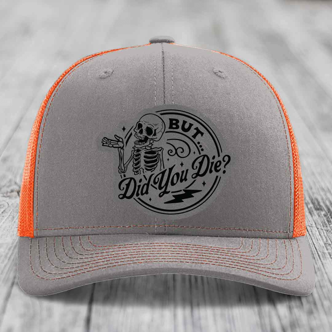 But Did You Die? - Leather Patch Hat - Grey to Black Patch - Richardson 112 Snapback Trucker Hat