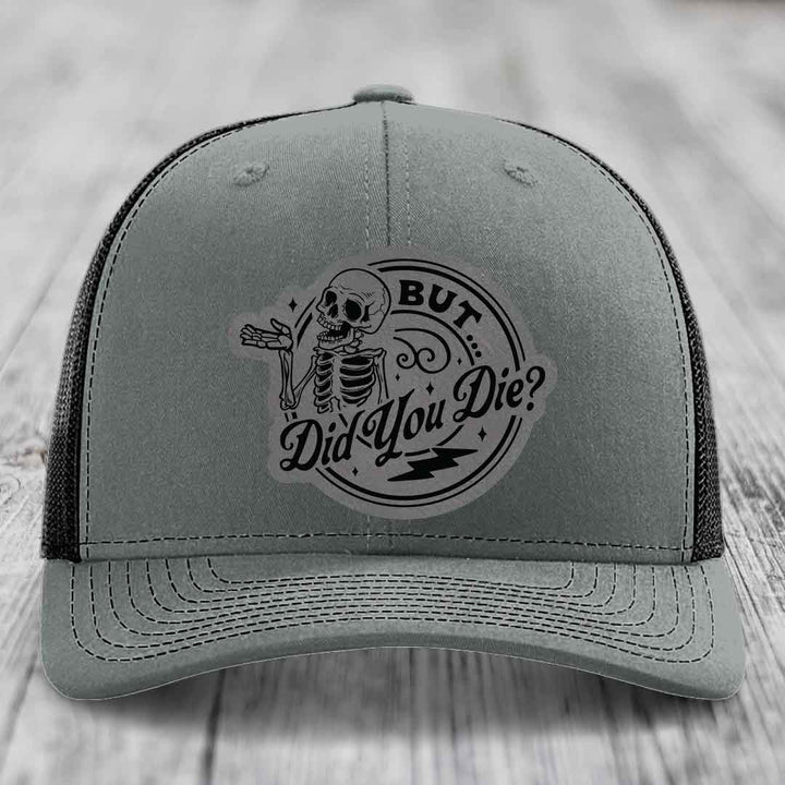 But Did You Die? - Leather Patch Hat - Grey to Black Patch - Richardson 112 Snapback Trucker Hat