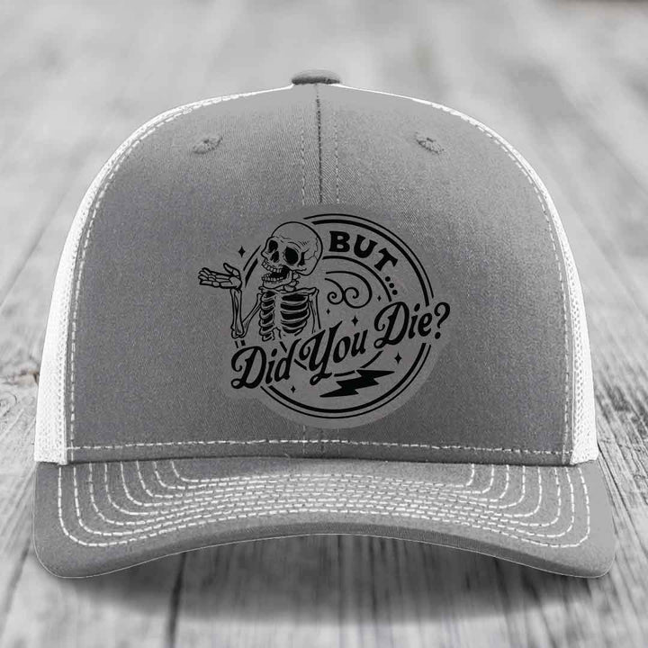 But Did You Die? - Leather Patch Hat - Grey to Black Patch - Richardson 112 Snapback Trucker Hat
