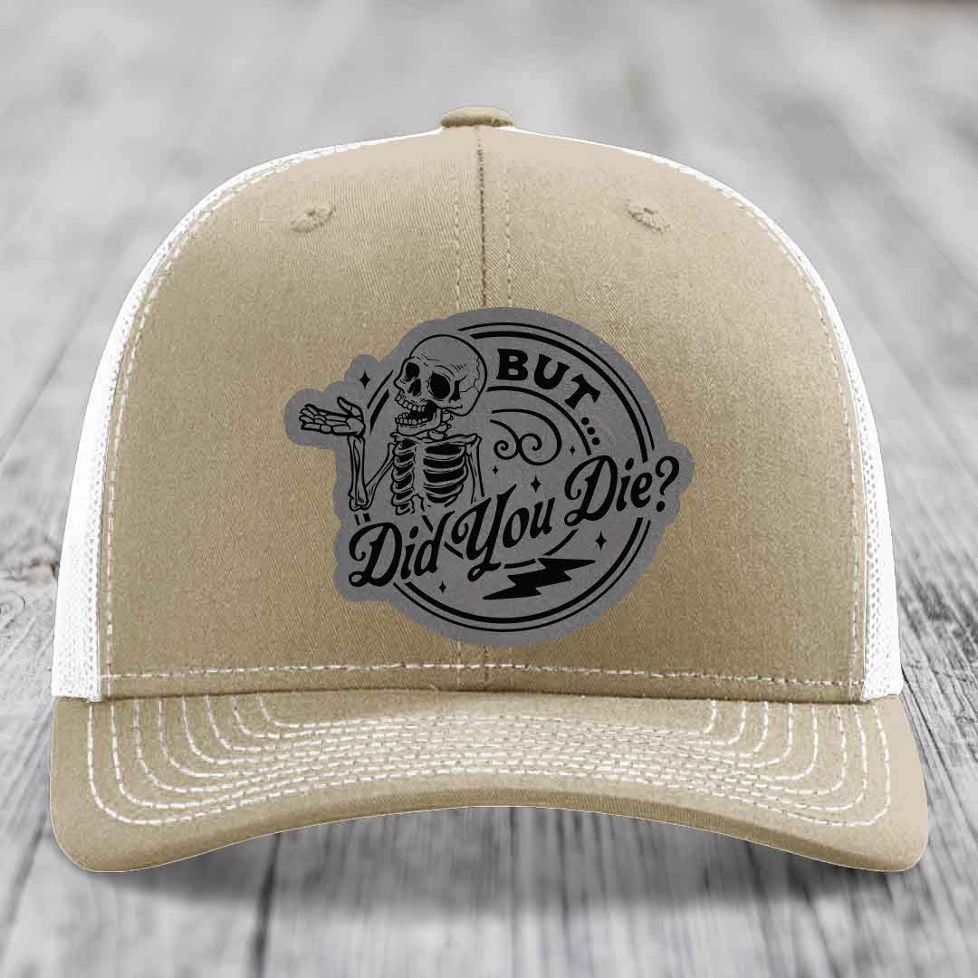 But Did You Die? - Leather Patch Hat - Grey to Black Patch - Richardson 112 Snapback Trucker Hat