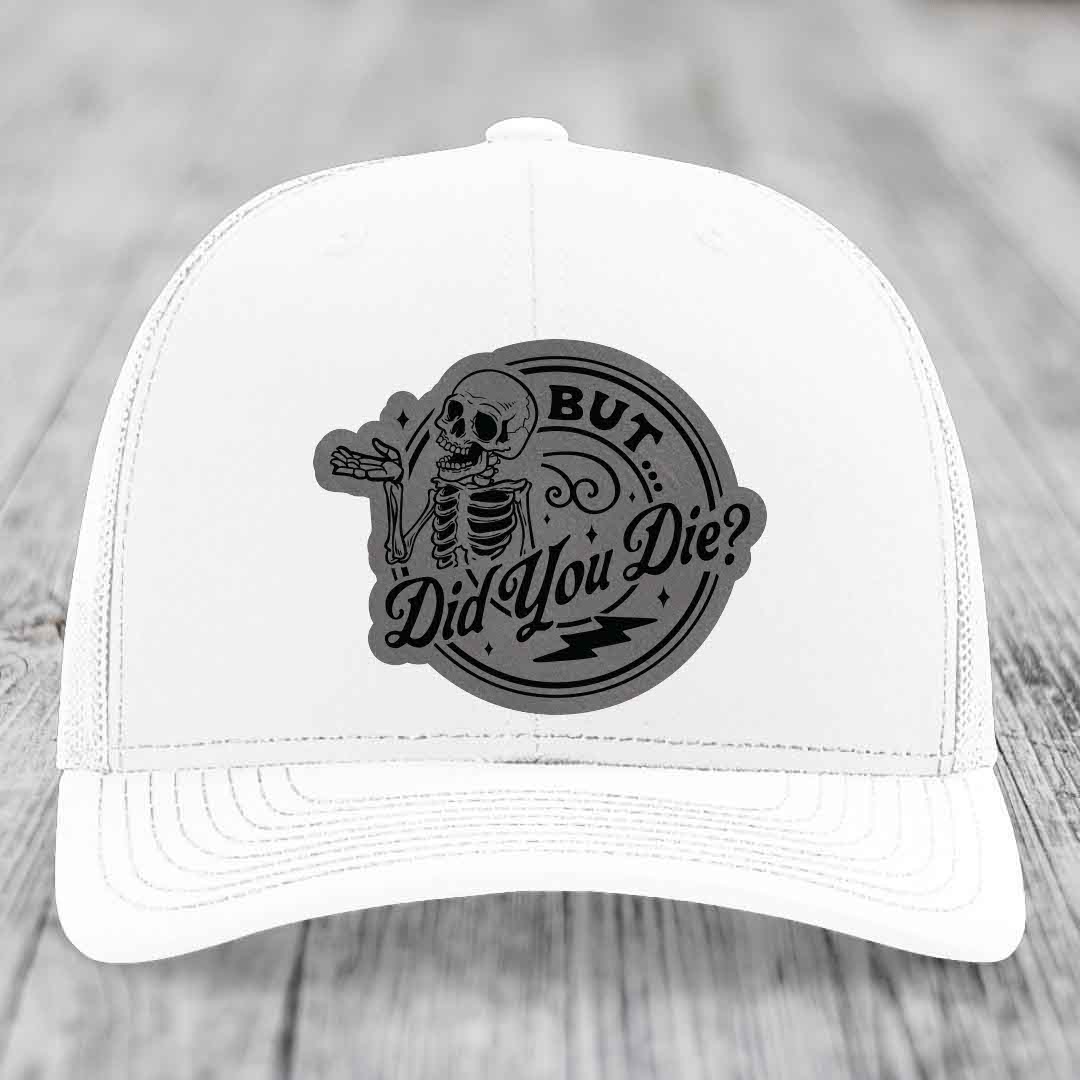 But Did You Die? - Leather Patch Hat - Grey to Black Patch - Richardson 112 Snapback Trucker Hat