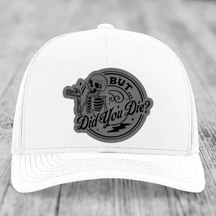 But Did You Die? - Leather Patch Hat - Grey to Black Patch - Richardson 112 Snapback Trucker Hat