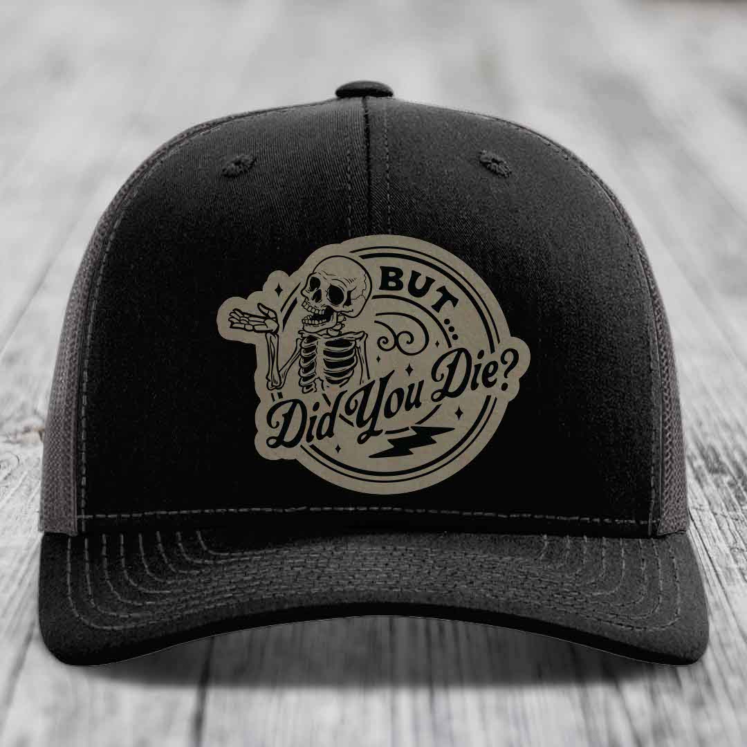 But Did You Die? - Leather Patch Hat - Light Brown to Black Patch - Richardson 112 Snapback Trucker Hat
