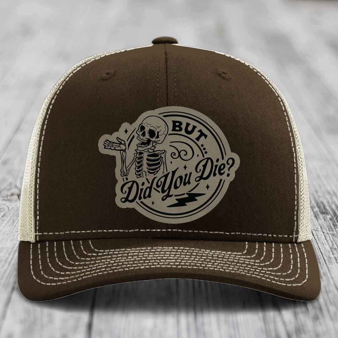But Did You Die? - Leather Patch Hat - Light Brown to Black Patch - Richardson 112 Snapback Trucker Hat