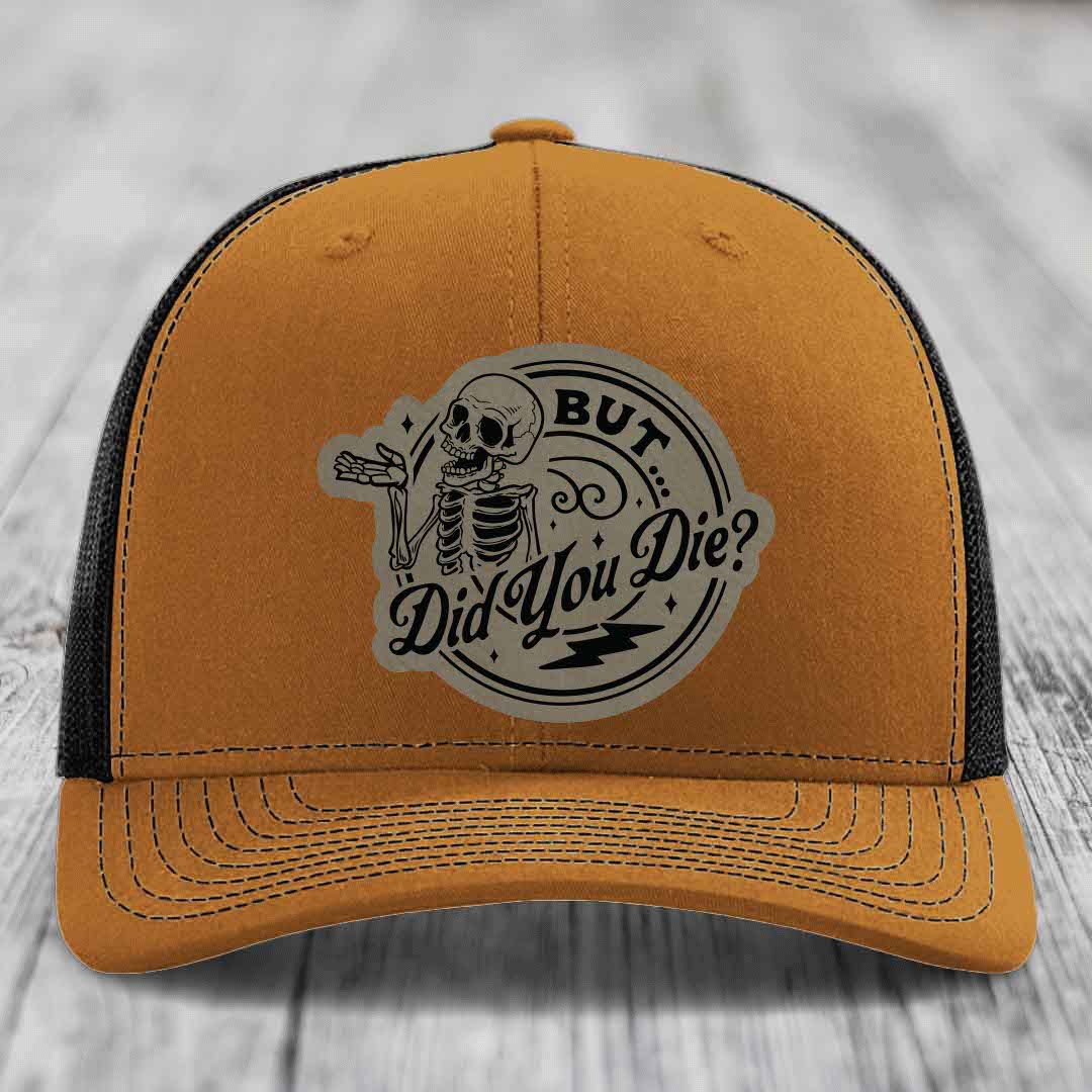 But Did You Die? - Leather Patch Hat - Light Brown to Black Patch - Richardson 112 Snapback Trucker Hat
