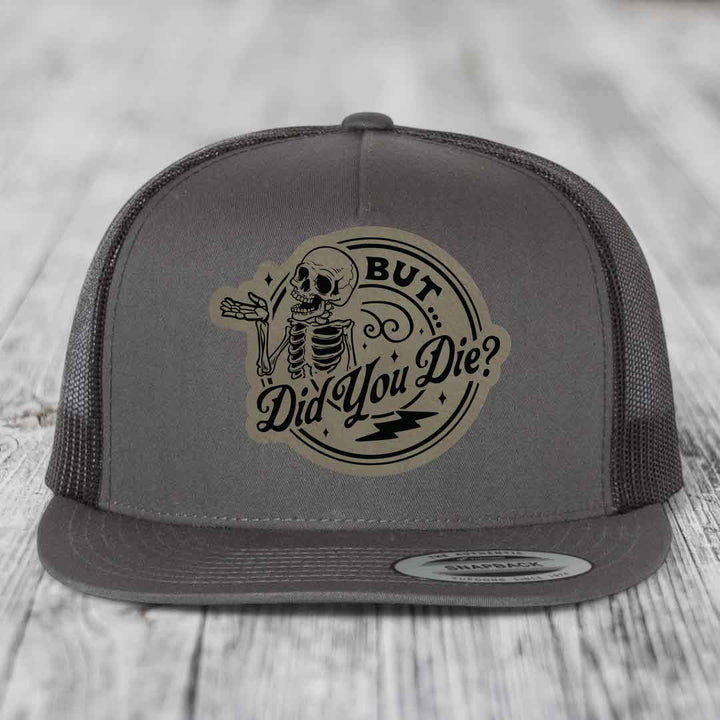 But Did You Die? - Leather Patch Hat - Light Brown to Black Patch - Yupoong 6006 Snapback Flatbill Hat