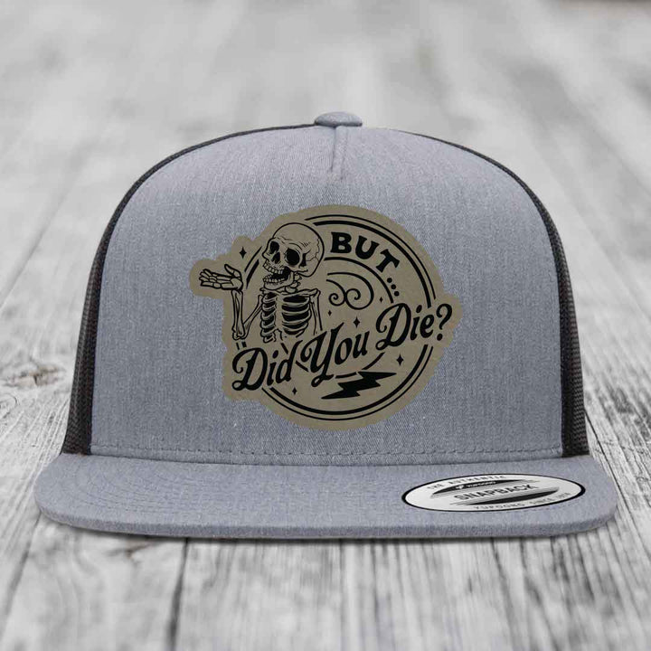 But Did You Die? - Leather Patch Hat - Light Brown to Black Patch - Yupoong 6006 Snapback Flatbill Hat