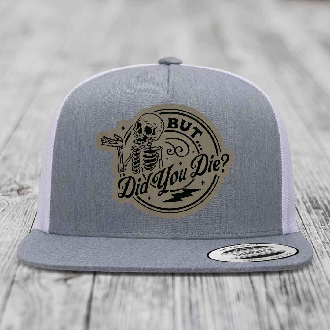 But Did You Die? - Leather Patch Hat - Light Brown to Black Patch - Yupoong 6006 Snapback Flatbill Hat