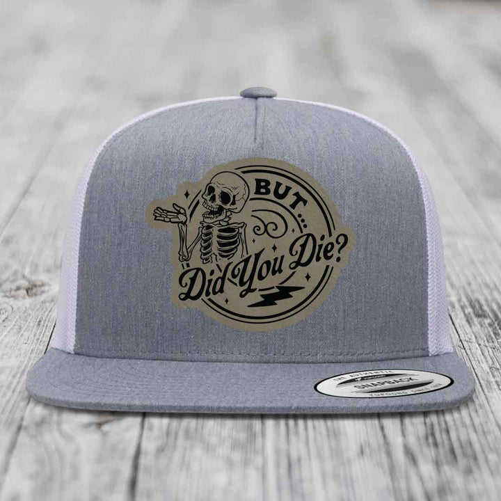 But Did You Die? - Leather Patch Hat - Light Brown to Black Patch - Yupoong 6006 Snapback Flatbill Hat